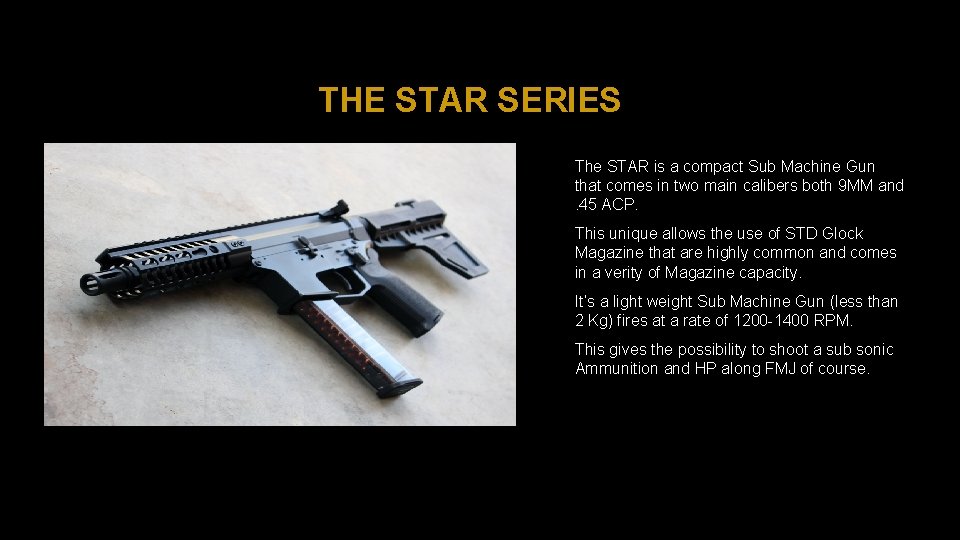 THE STAR SERIES The STAR is a compact Sub Machine Gun that comes in