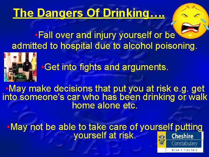 The Dangers Of Drinking…. • Fall over and injury yourself or be admitted to