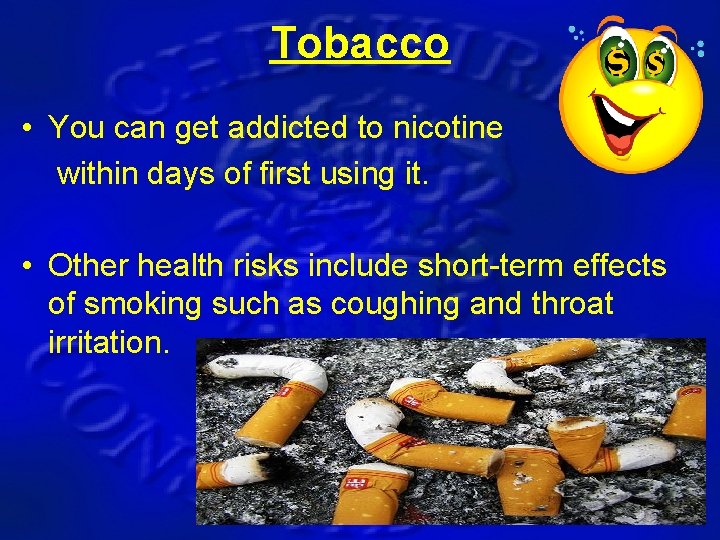 Tobacco • You can get addicted to nicotine within days of first using it.