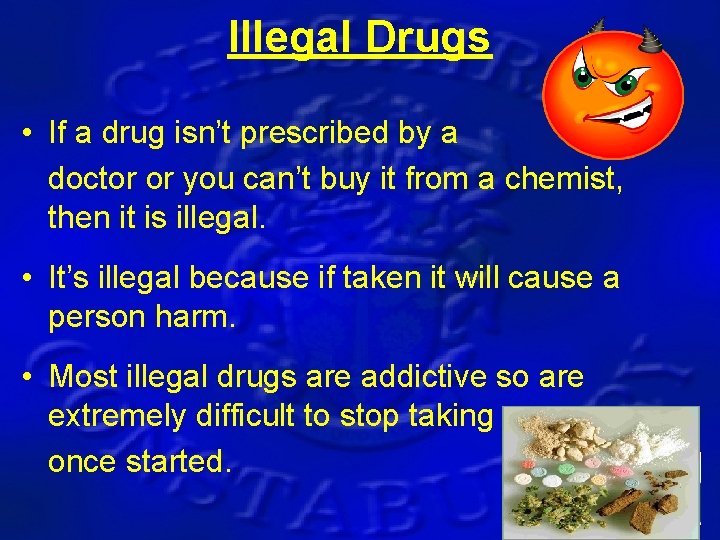 Illegal Drugs • If a drug isn’t prescribed by a doctor or you can’t