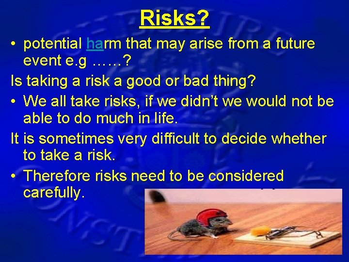 Risks? • potential harm that may arise from a future event e. g ……?