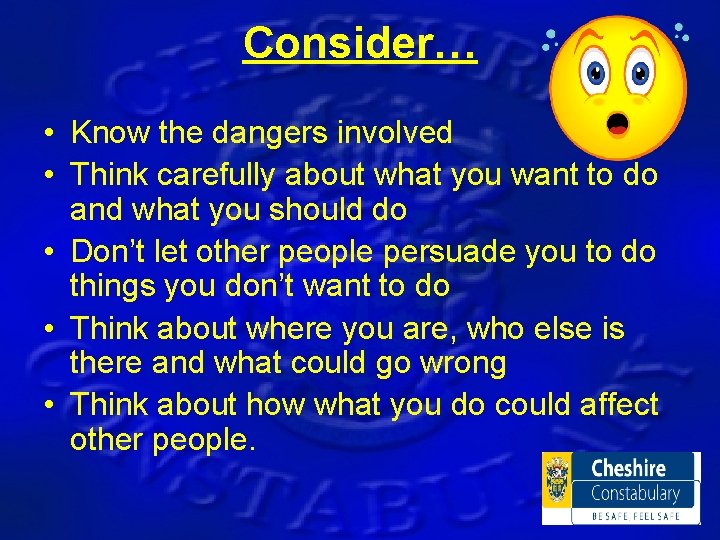 Consider… • Know the dangers involved • Think carefully about what you want to