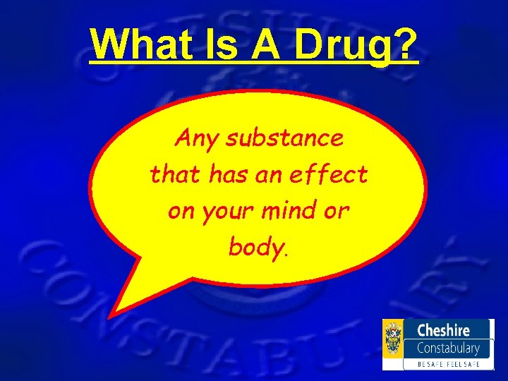 What Is A Drug? Any substance that has an effect on your mind or