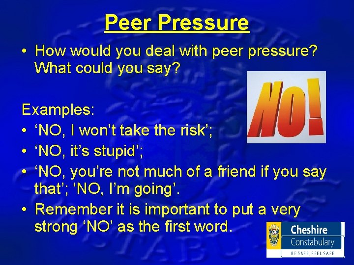 Peer Pressure • How would you deal with peer pressure? What could you say?