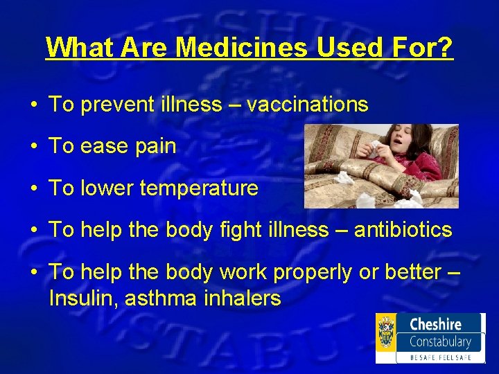 What Are Medicines Used For? • To prevent illness – vaccinations • To ease