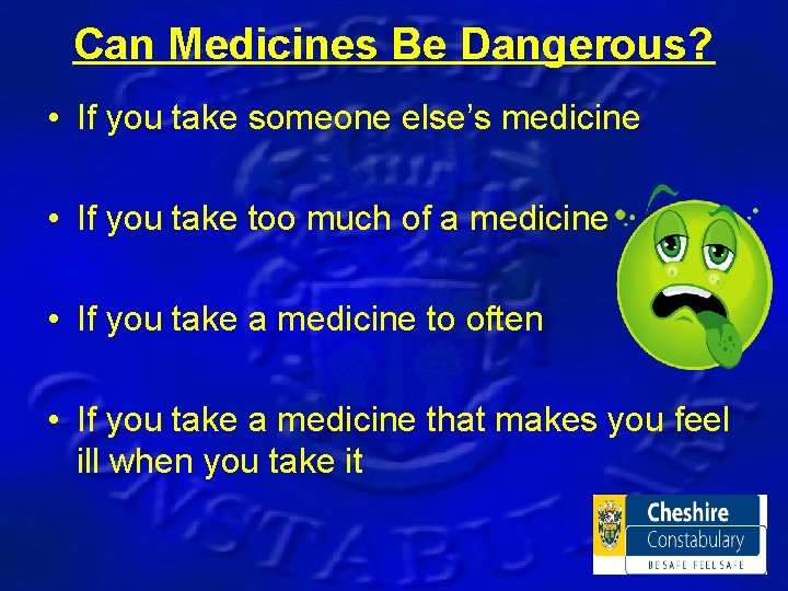Can Medicines Be Dangerous? • If you take someone else’s medicine • If you