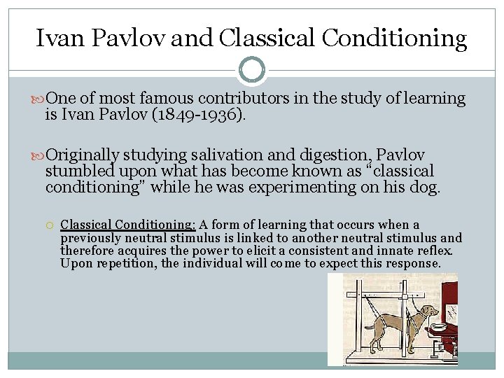 Ivan Pavlov and Classical Conditioning One of most famous contributors in the study of