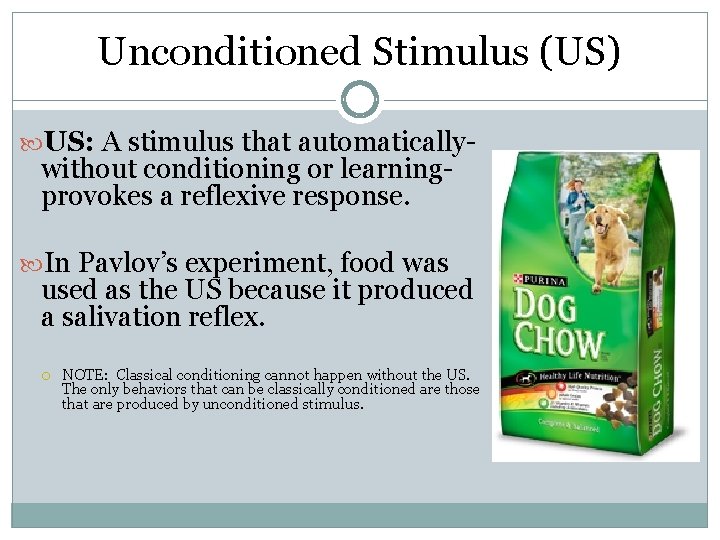 Unconditioned Stimulus (US) US: A stimulus that automatically- without conditioning or learningprovokes a reflexive