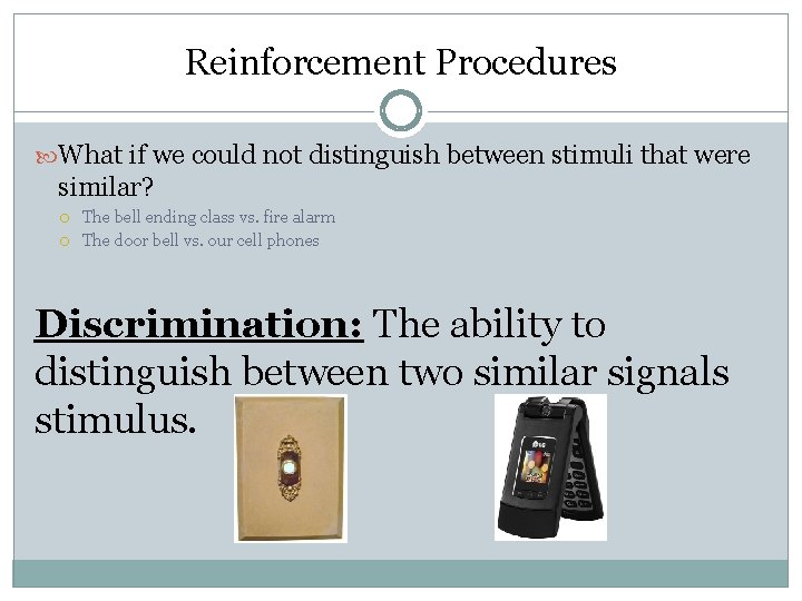 Reinforcement Procedures What if we could not distinguish between stimuli that were similar? The