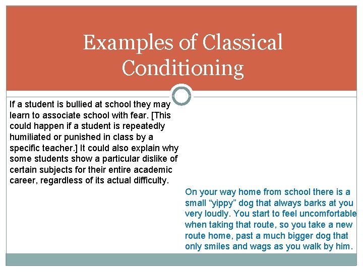 Examples of Classical Conditioning If a student is bullied at school they may learn