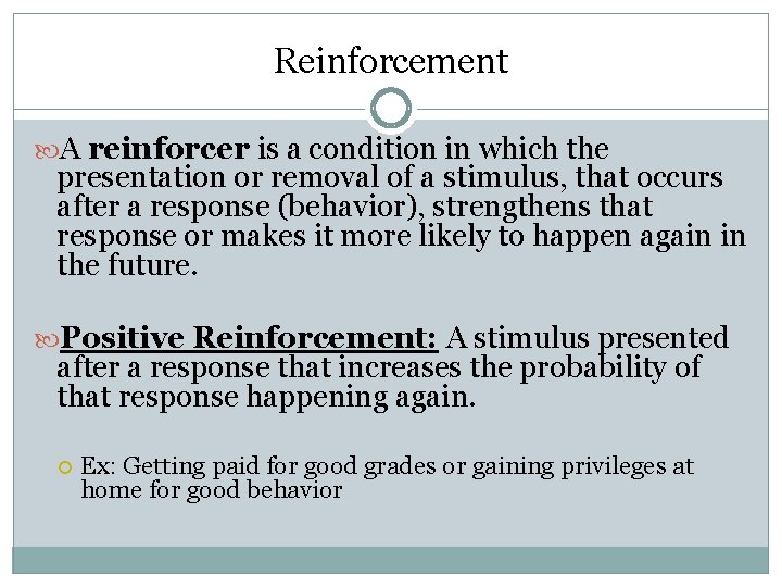Reinforcement A reinforcer is a condition in which the presentation or removal of a