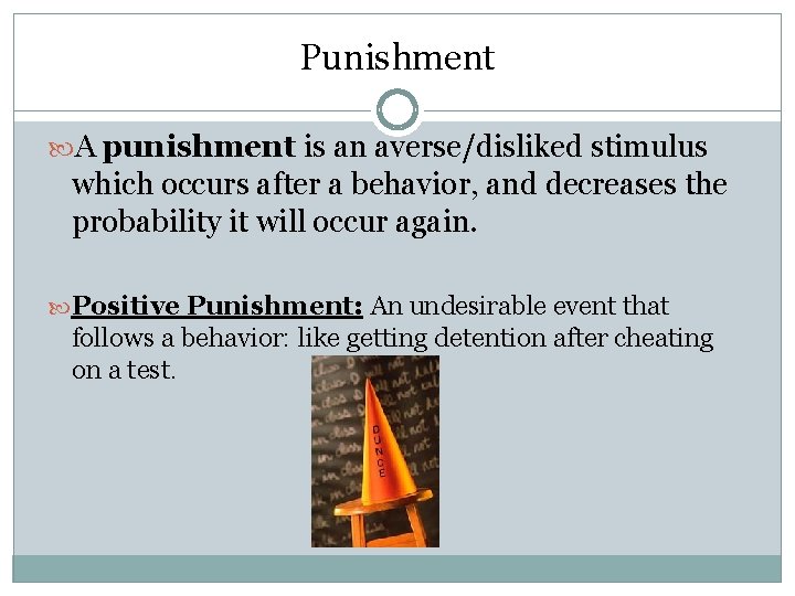 Punishment A punishment is an averse/disliked stimulus which occurs after a behavior, and decreases