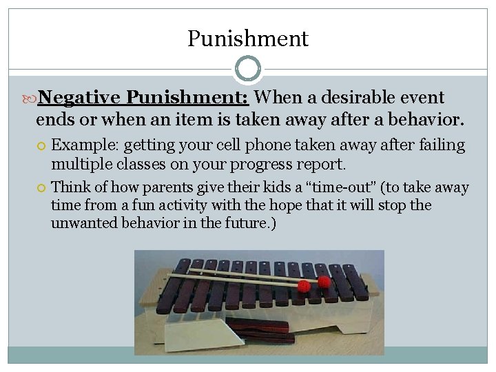 Punishment Negative Punishment: When a desirable event ends or when an item is taken