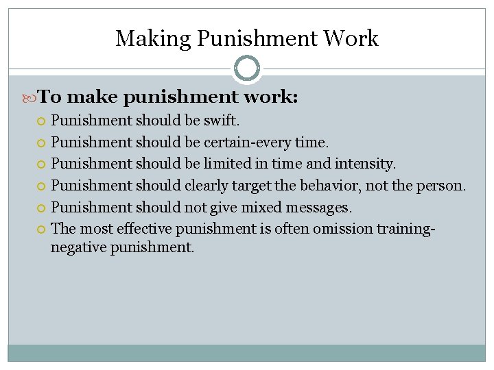 Making Punishment Work To make punishment work: Punishment should be swift. Punishment should be