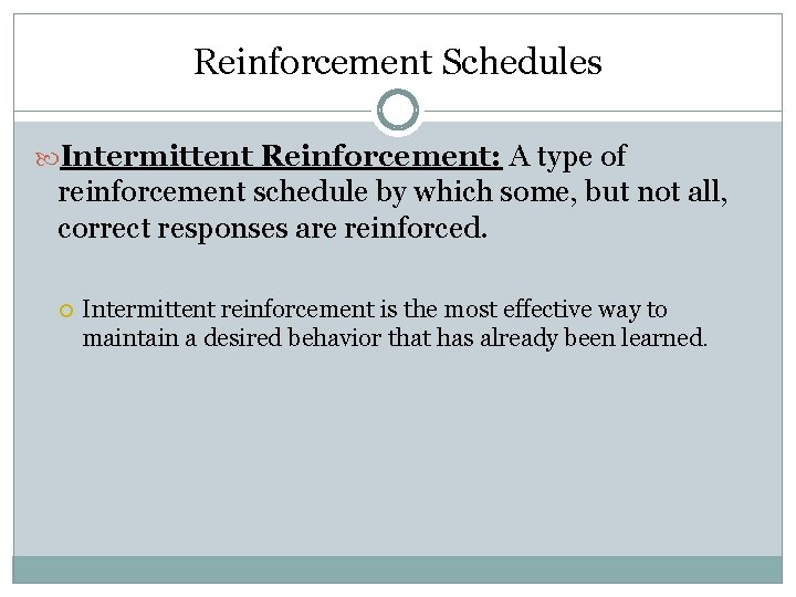 Reinforcement Schedules Intermittent Reinforcement: A type of reinforcement schedule by which some, but not
