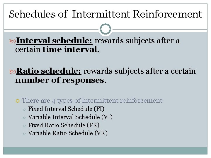 Schedules of Intermittent Reinforcement Interval schedule: rewards subjects after a certain time interval. Ratio