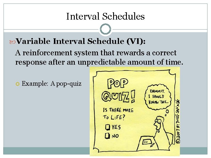 Interval Schedules Variable Interval Schedule (VI): A reinforcement system that rewards a correct response