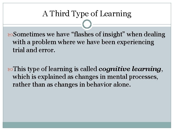 A Third Type of Learning Sometimes we have “flashes of insight” when dealing with