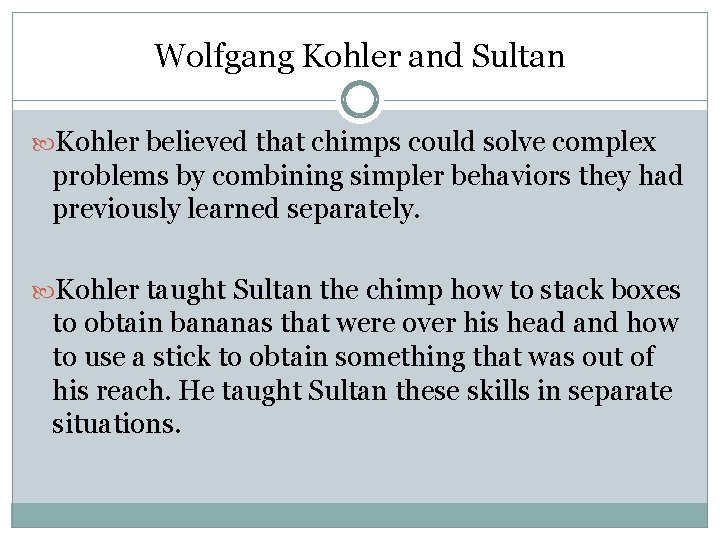 Wolfgang Kohler and Sultan Kohler believed that chimps could solve complex problems by combining