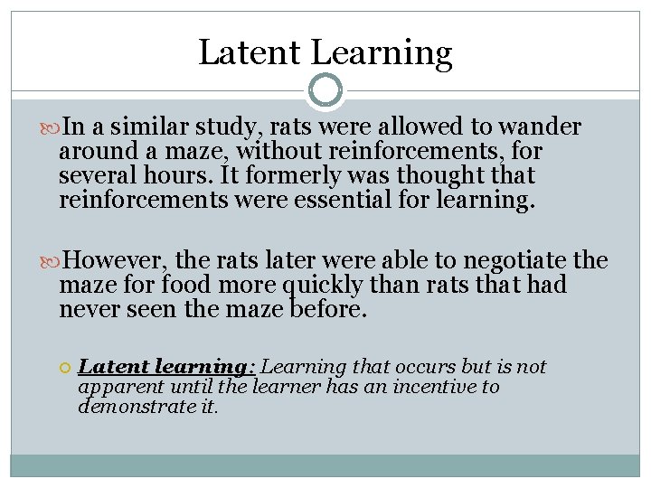 Latent Learning In a similar study, rats were allowed to wander around a maze,