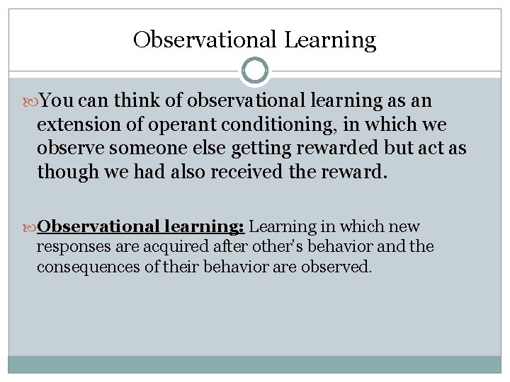Observational Learning You can think of observational learning as an extension of operant conditioning,