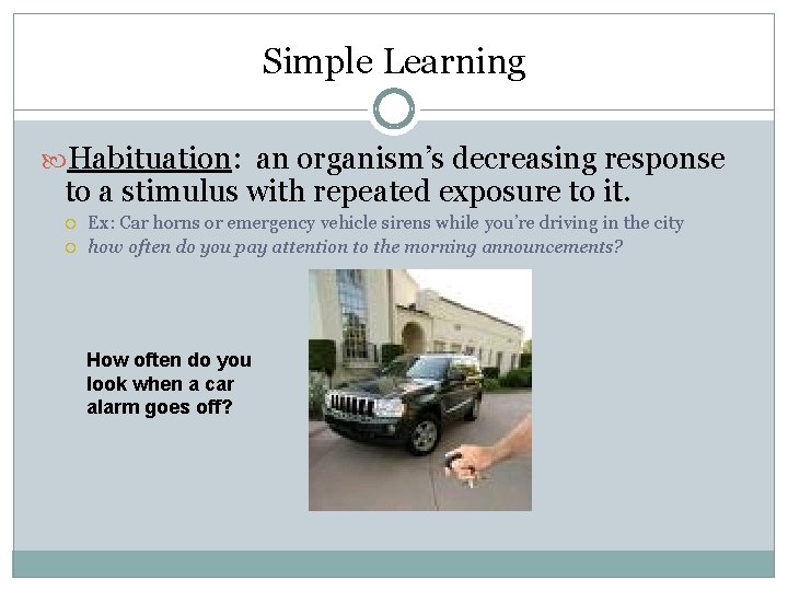 Simple Learning Habituation: an organism’s decreasing response to a stimulus with repeated exposure to