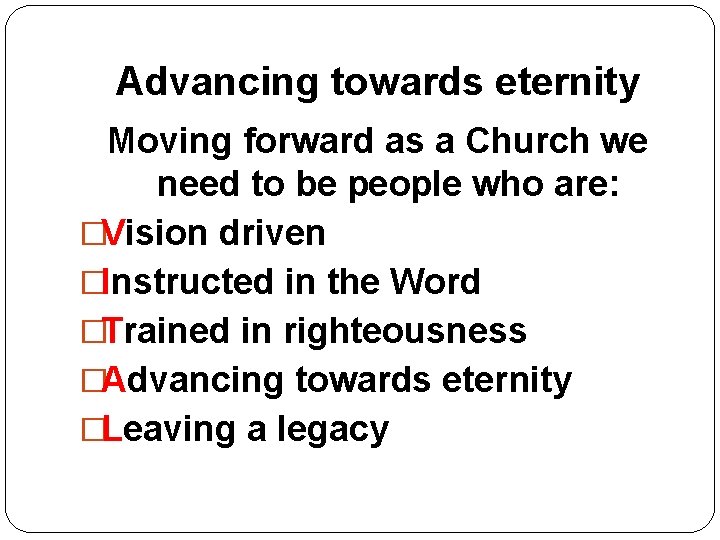 Advancing towards eternity Moving forward as a Church we need to be people who