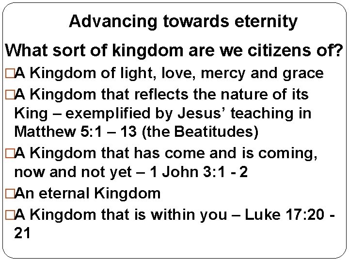 Advancing towards eternity What sort of kingdom are we citizens of? �A Kingdom of