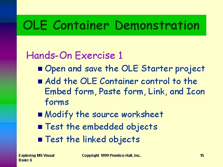 OLE Container Demonstration Hands-On Exercise 1 n Open and save the OLE Starter project OLE Container Demonstration Hands-On Exercise 1 n Open and save the OLE Starter project