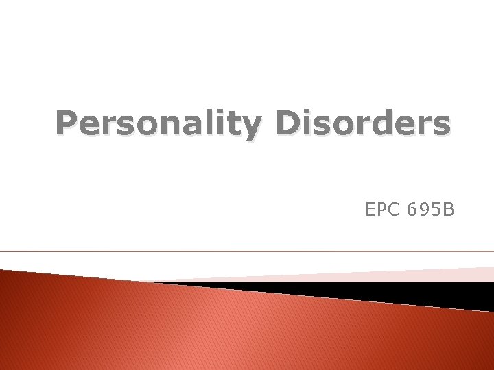 Personality Disorders EPC 695 B 