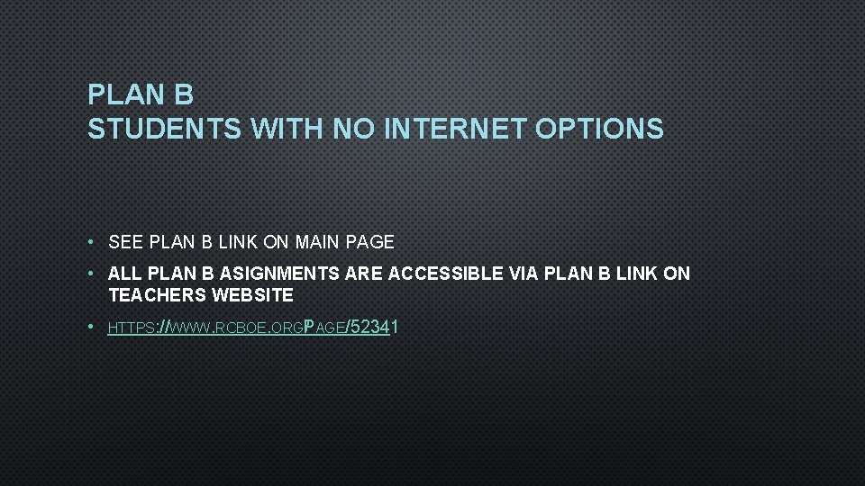 PLAN B STUDENTS WITH NO INTERNET OPTIONS • SEE PLAN B LINK ON MAIN
