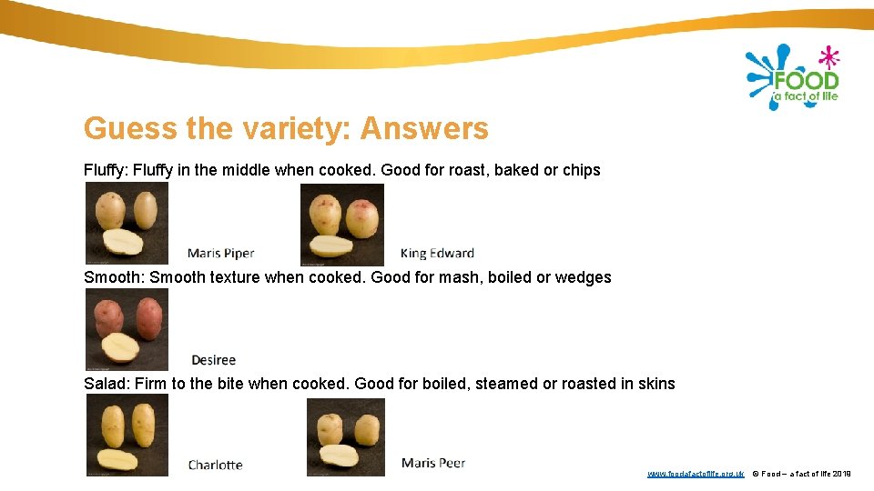 Guess the variety: Answers Fluffy: Fluffy in the middle when cooked. Good for roast,