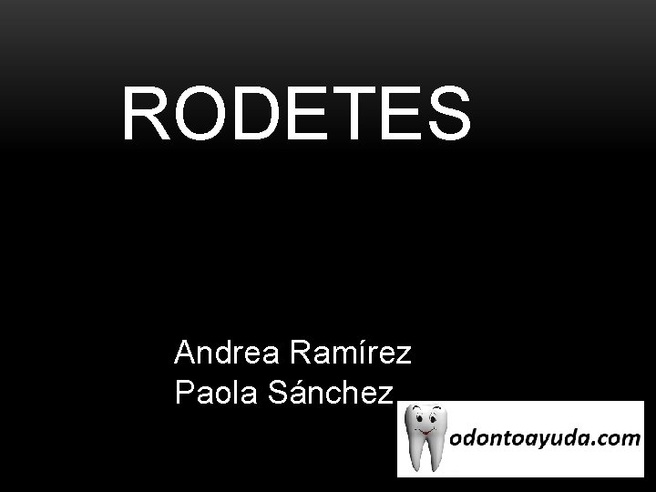 RODETES Andrea Ramírez Paola Sánchez RODETES Andrea Ramírez Paola Sánchez