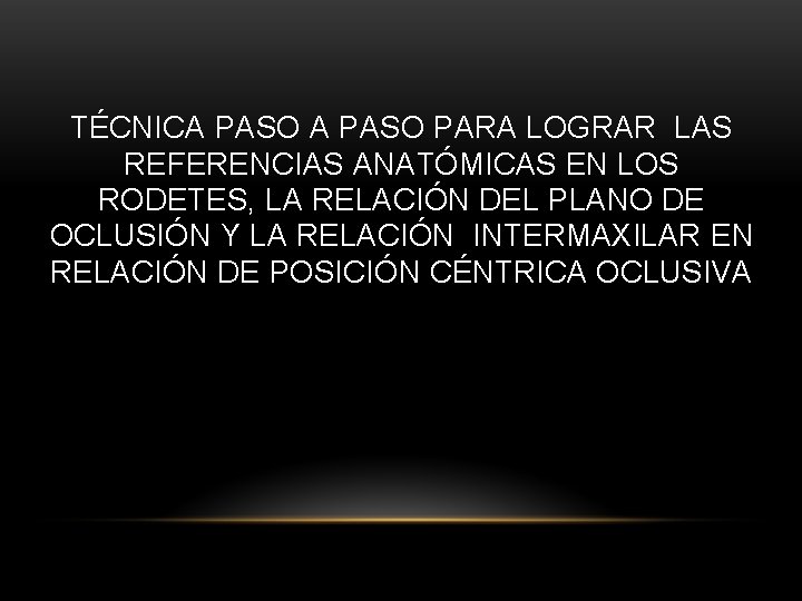 TÉCNICA PASO PARA LOGRAR LAS REFERENCIAS ANATÓMICAS EN LOS RODETES, LA RELACIÓN DEL PLANO TÉCNICA PASO PARA LOGRAR LAS REFERENCIAS ANATÓMICAS EN LOS RODETES, LA RELACIÓN DEL PLANO