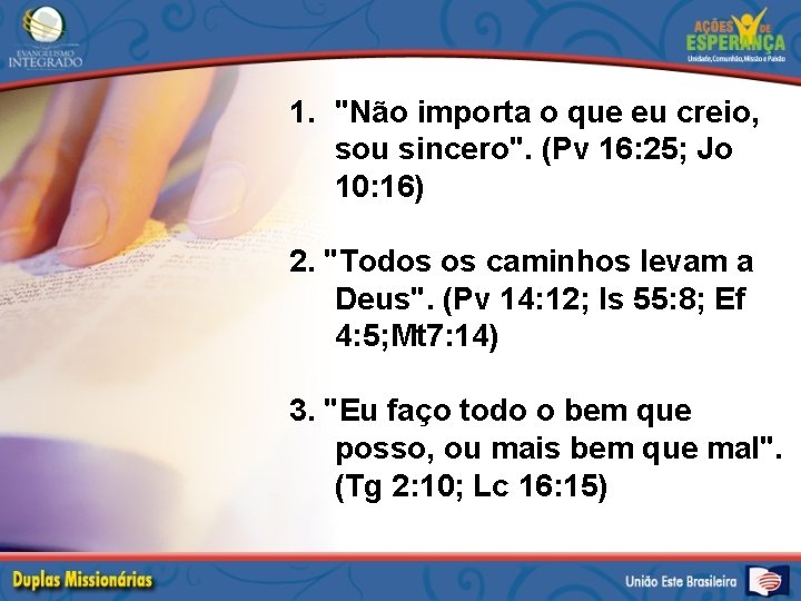 1. "Não importa o que eu creio, sou sincero". (Pv 16: 25; Jo 10: