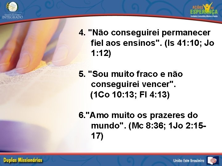 4. "Não conseguirei permanecer fiel aos ensinos". (Is 41: 10; Jo 1: 12) 5.