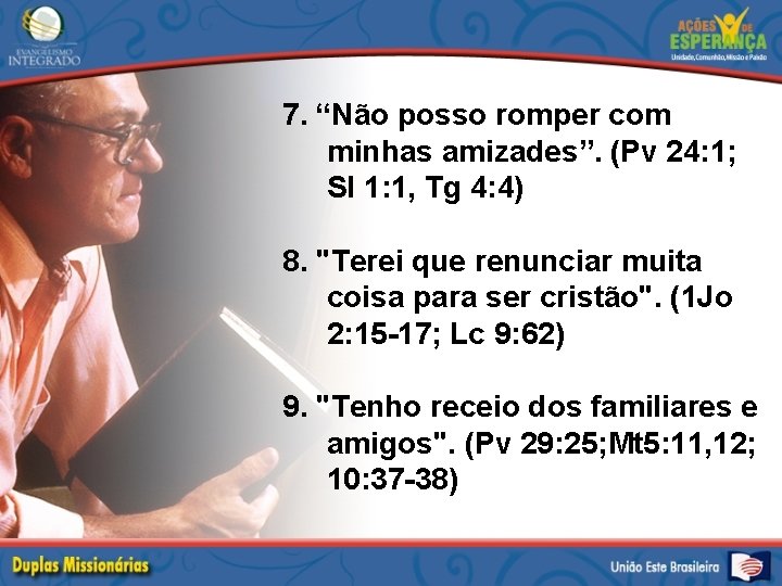 7. “Não posso romper com minhas amizades”. (Pv 24: 1; Sl 1: 1, Tg