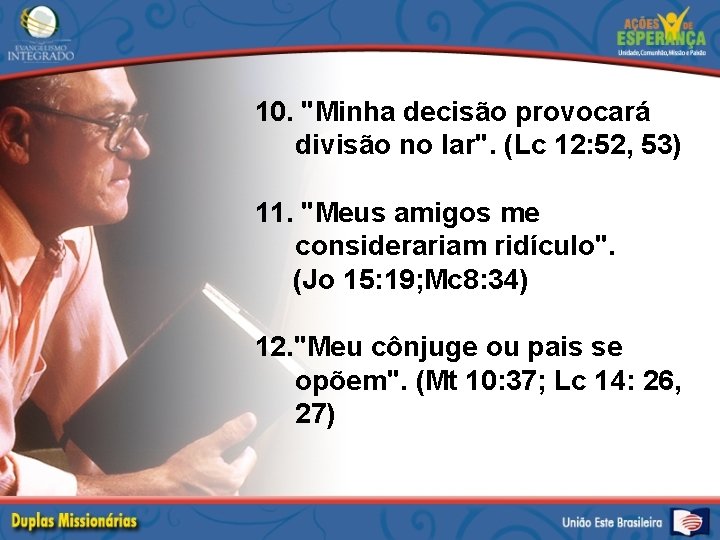 10. "Minha decisão provocará divisão no lar". (Lc 12: 52, 53) 11. "Meus amigos