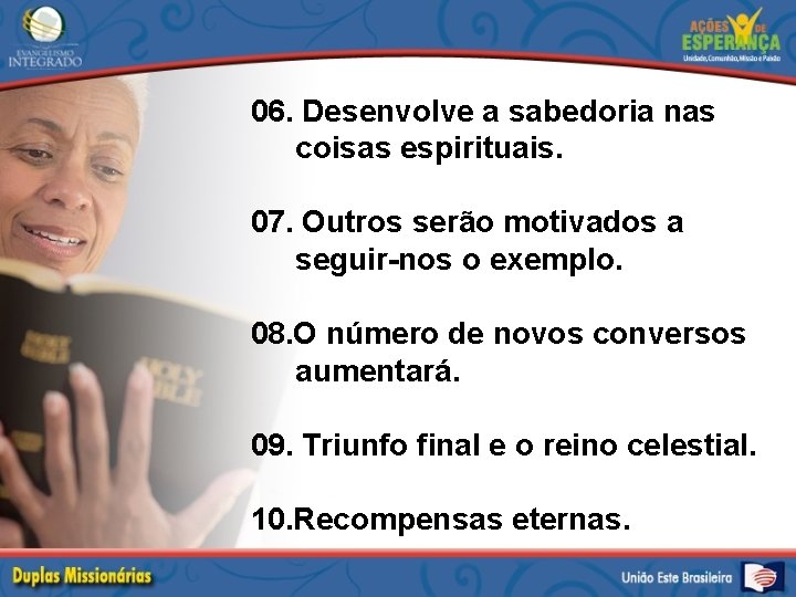 06. Desenvolve a sabedoria nas coisas espirituais. 07. Outros serão motivados a seguir-nos o
