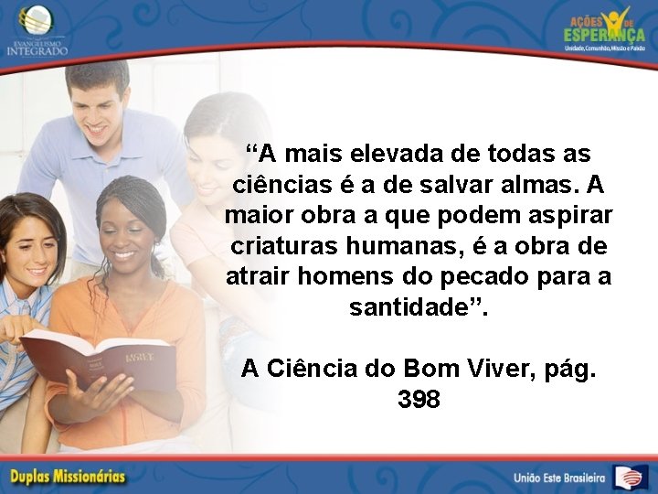 “A mais elevada de todas as ciências é a de salvar almas. A maior