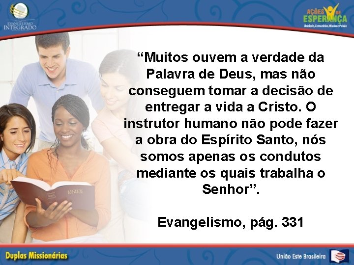 “Muitos ouvem a verdade da Palavra de Deus, mas não conseguem tomar a decisão