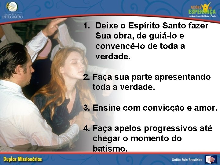 1. Deixe o Espírito Santo fazer Sua obra, de guiá-lo e convencê-lo de toda