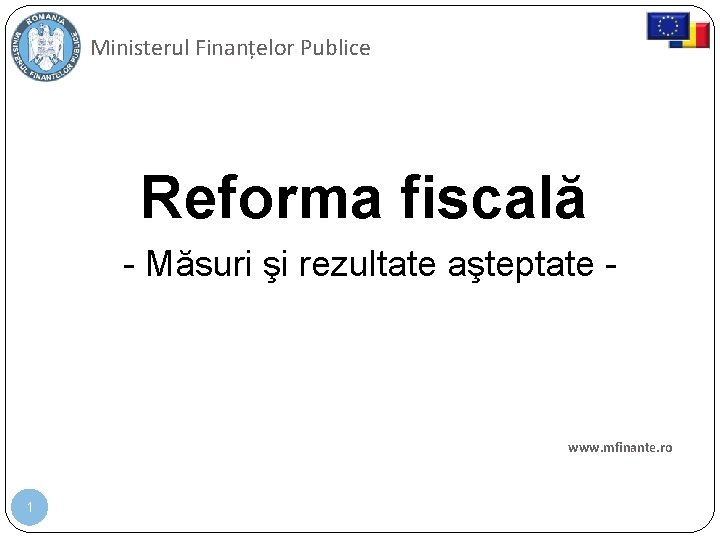 Ministerul Finanțelor Publice Reforma fiscală - Măsuri şi rezultate aşteptate - www. mfinante. ro