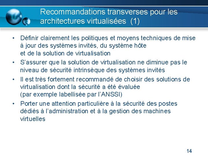 Recommandations transverses pour les architectures virtualisées (1) • Définir clairement les politiques et moyens