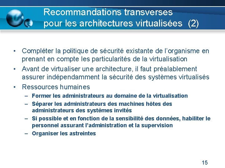 Recommandations transverses pour les architectures virtualisées (2) • Compléter la politique de sécurité existante