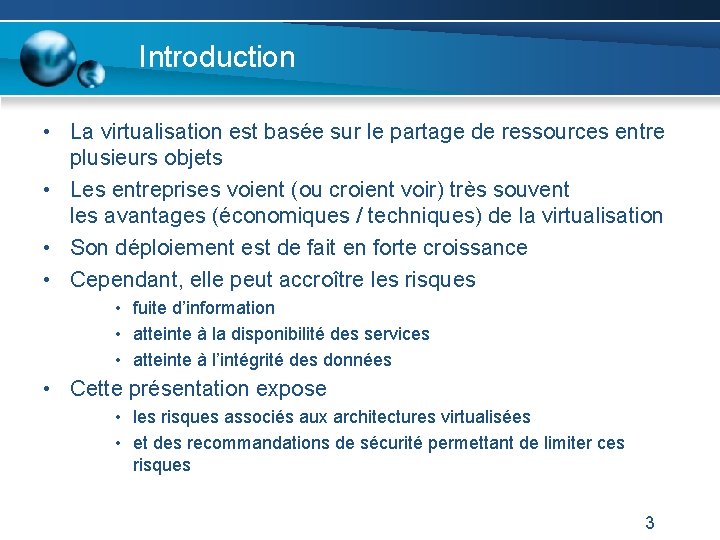 Introduction • La virtualisation est basée sur le partage de ressources entre plusieurs objets