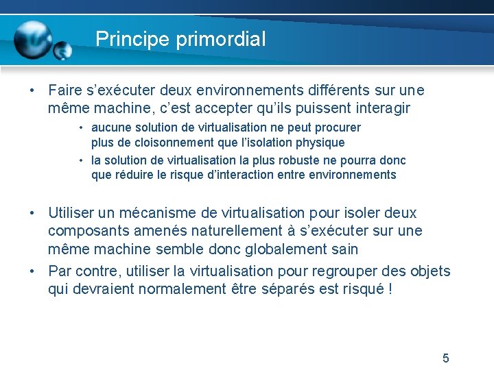 Principe primordial • Faire s’exécuter deux environnements différents sur une même machine, c’est accepter