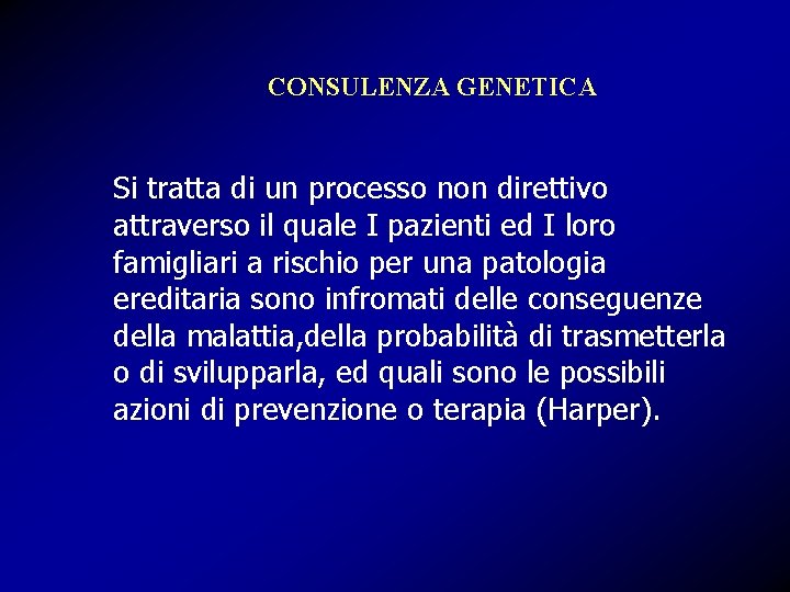 CONSULENZA GENETICA Si tratta di un processo non direttivo attraverso il quale I pazienti