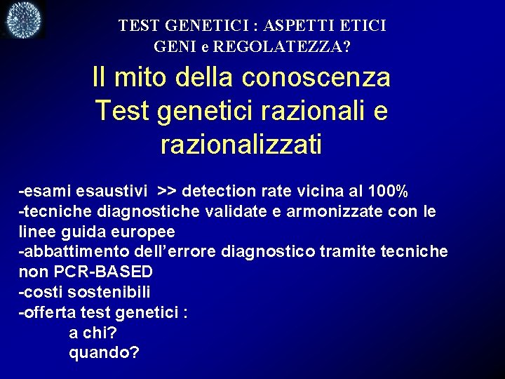 TEST GENETICI : ASPETTI ETICI GENI e REGOLATEZZA? Il mito della conoscenza Test genetici