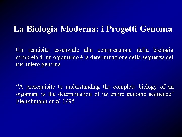 La Biologia Moderna: i Progetti Genoma Un requisito essenziale alla comprensione della biologia completa